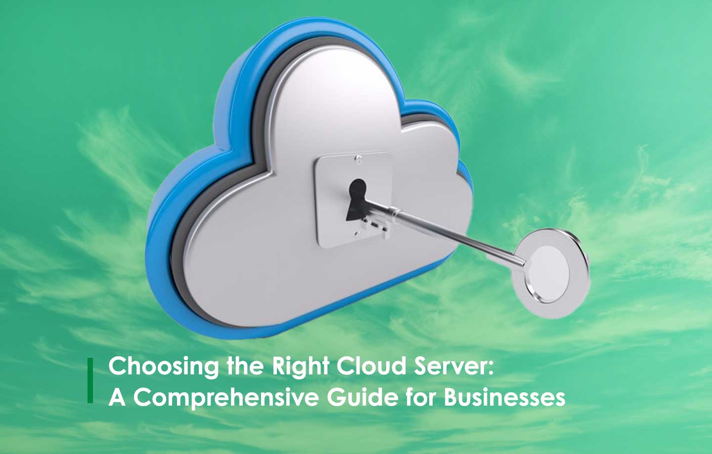 Choosing the Right Cloud Server: A Comprehensive Guide for Businesses